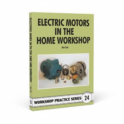 Electric Motors in the Home Workshop by Jim Cox – Workshop Practice Series No. 24