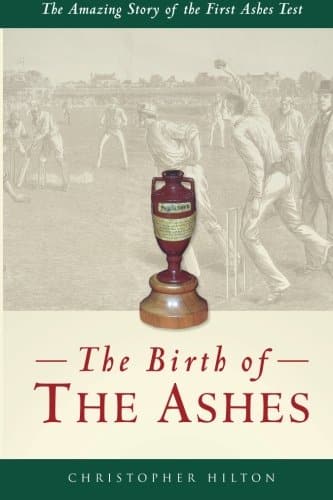 Birth Of The Ashes: The Amazing Story of the First Test